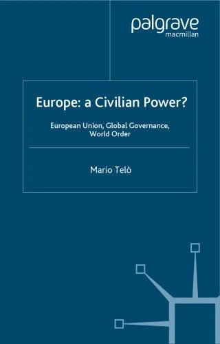 Europe: A Civilian Power? Europeann Union, Global Governance, World Order